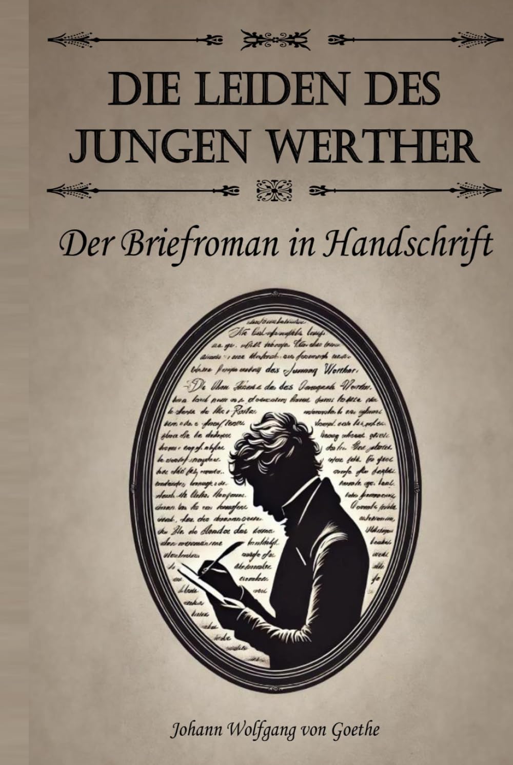 Die Leiden des jungen Werther – der Briefroman in Handschrift: Eine Sonderedition von Goethes Meisterwerk