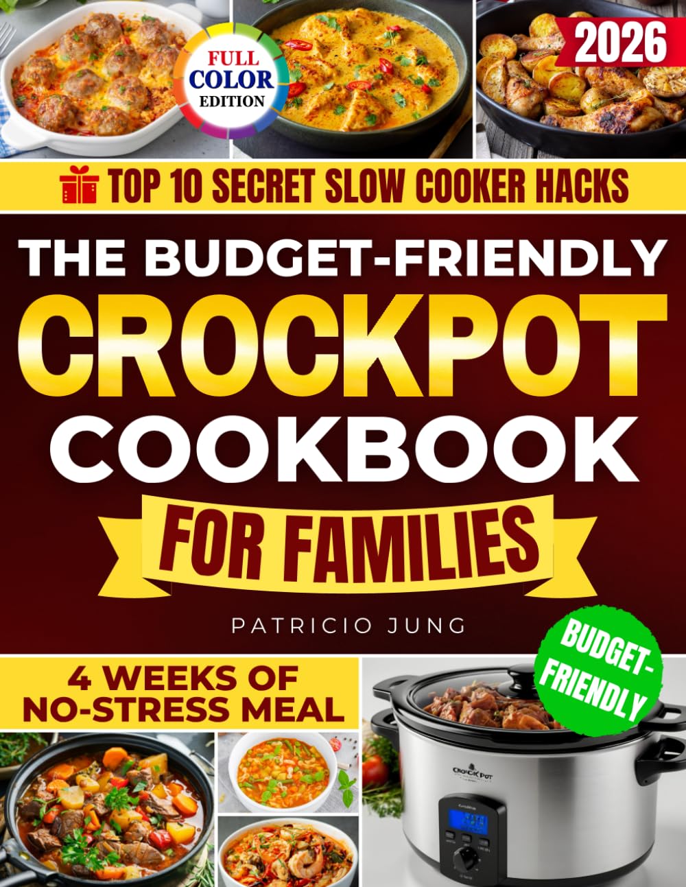 The Budget-Friendly Crockpot Cookbook for Families: Lots of Tasty, Inexpensive, and Kid-Friendly 15-Minute Recipes to Cook Stress-Free for the Whole