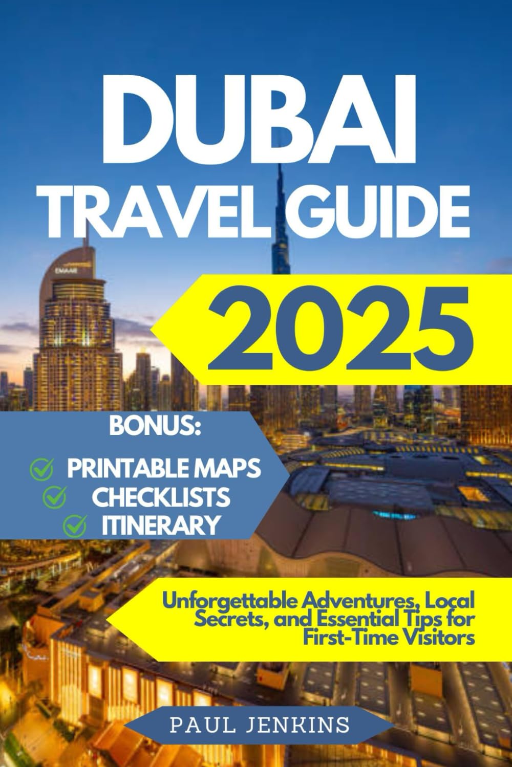 Dubai Travel Guide 2025: Unforgettable Adventures, Local Secrets, and Essential Tips for First-Time Visitors