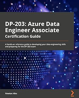 Azure Data Engineer Associate Certification Guide: A hands-on reference guide to developing your data engineering skills and preparing for the DP-203 exam