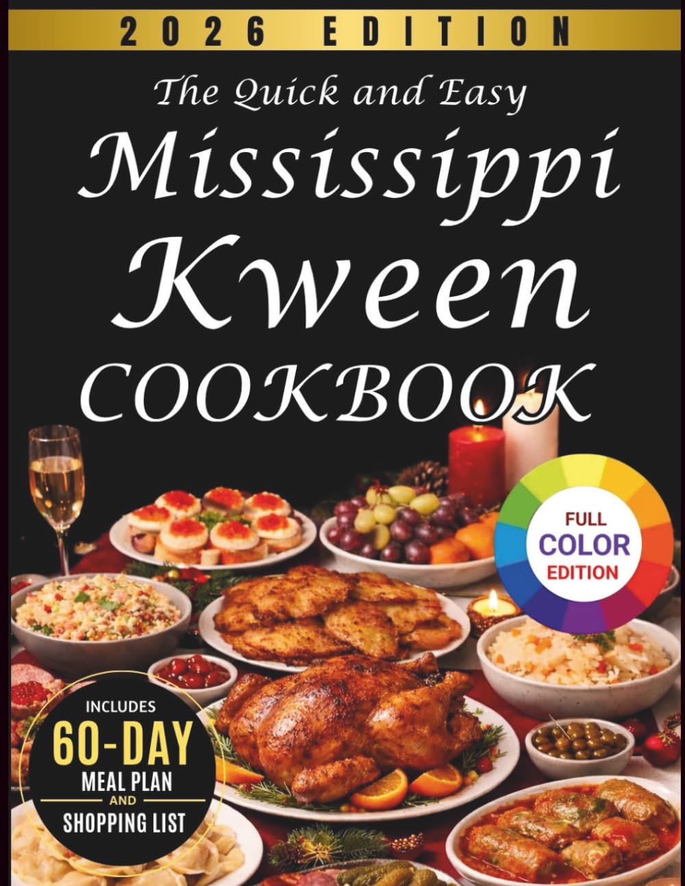 THE QUICK AND EASY MISSISSIPPI KWEEN COOKBOOK: 70+ Bold Southern Recipes Packed with Flavor, Comfort, and Down-Home Cooking Featuring a 60-Day Meal Plan, Pantry Guide, and Easy Kitchen Conversions