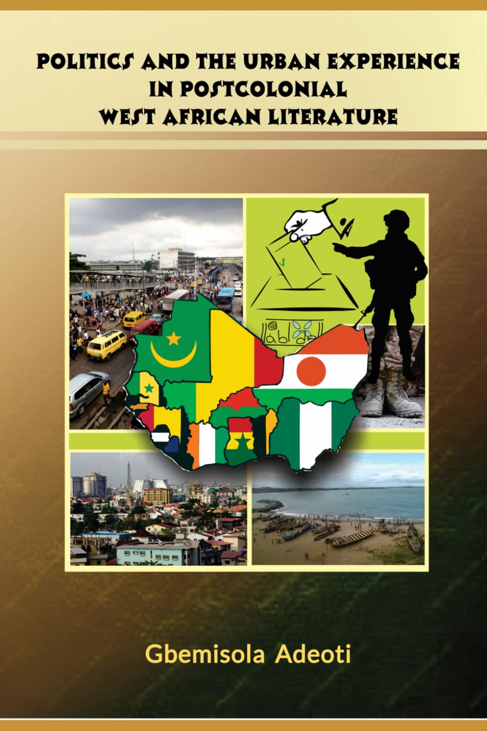 POLITICS AND THE URBAN EXPERIENCE: In Postcolonial West African Literature