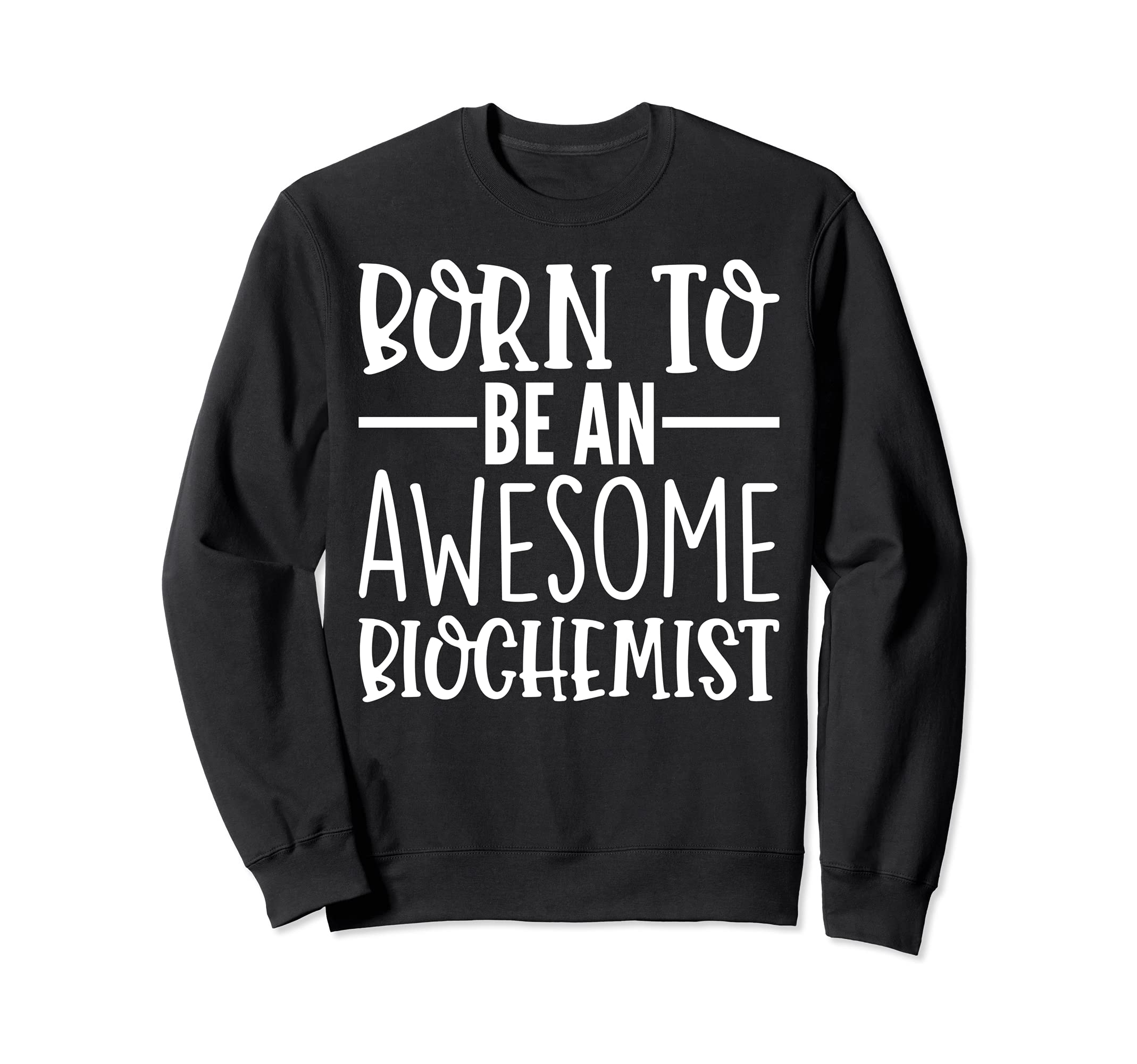 Born To Be An Awesome Biochemist Funny Biochemistry Sweatshirt