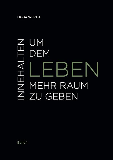 Innehalten um dem Leben mehr Raum zu geben: Band 1