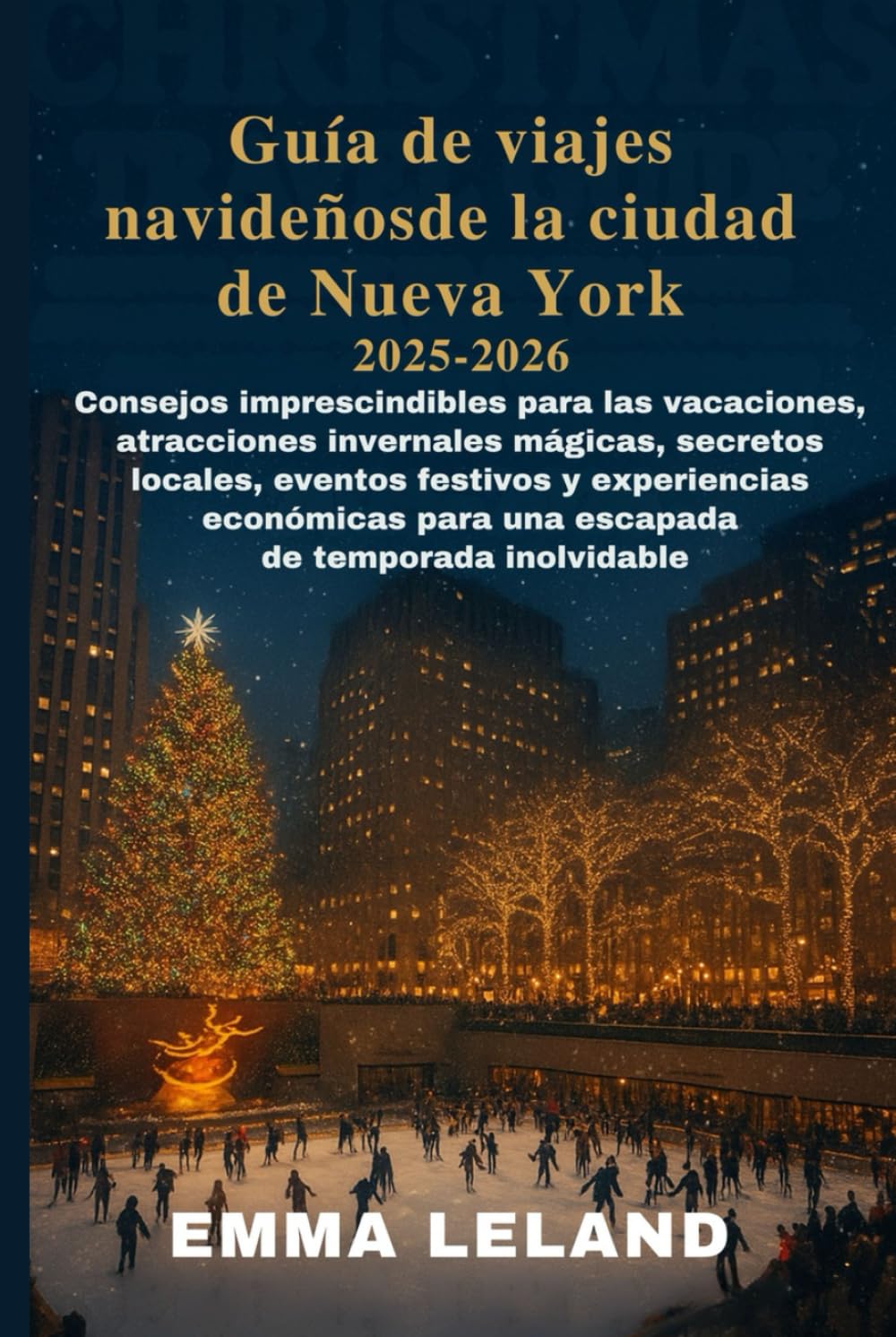 Guía de viajes navideños de la ciudad de Nueva York 2025–2026: Consejos imprescindibles paralas vacaciones, atracciones invernales mágicas, secretos locales, eventos festivos y experiencias económica