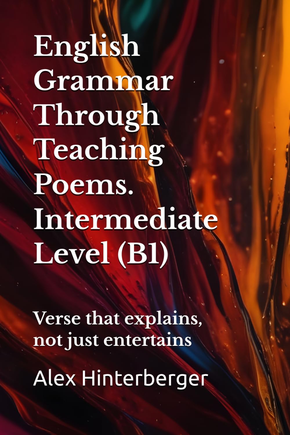 B1 English Grammar in Verse with Practice + Answers: Learn B1 English Grammar Through Poems — Lessons, Exercises & Answers: 3 (The English Grammar in Verse Series)