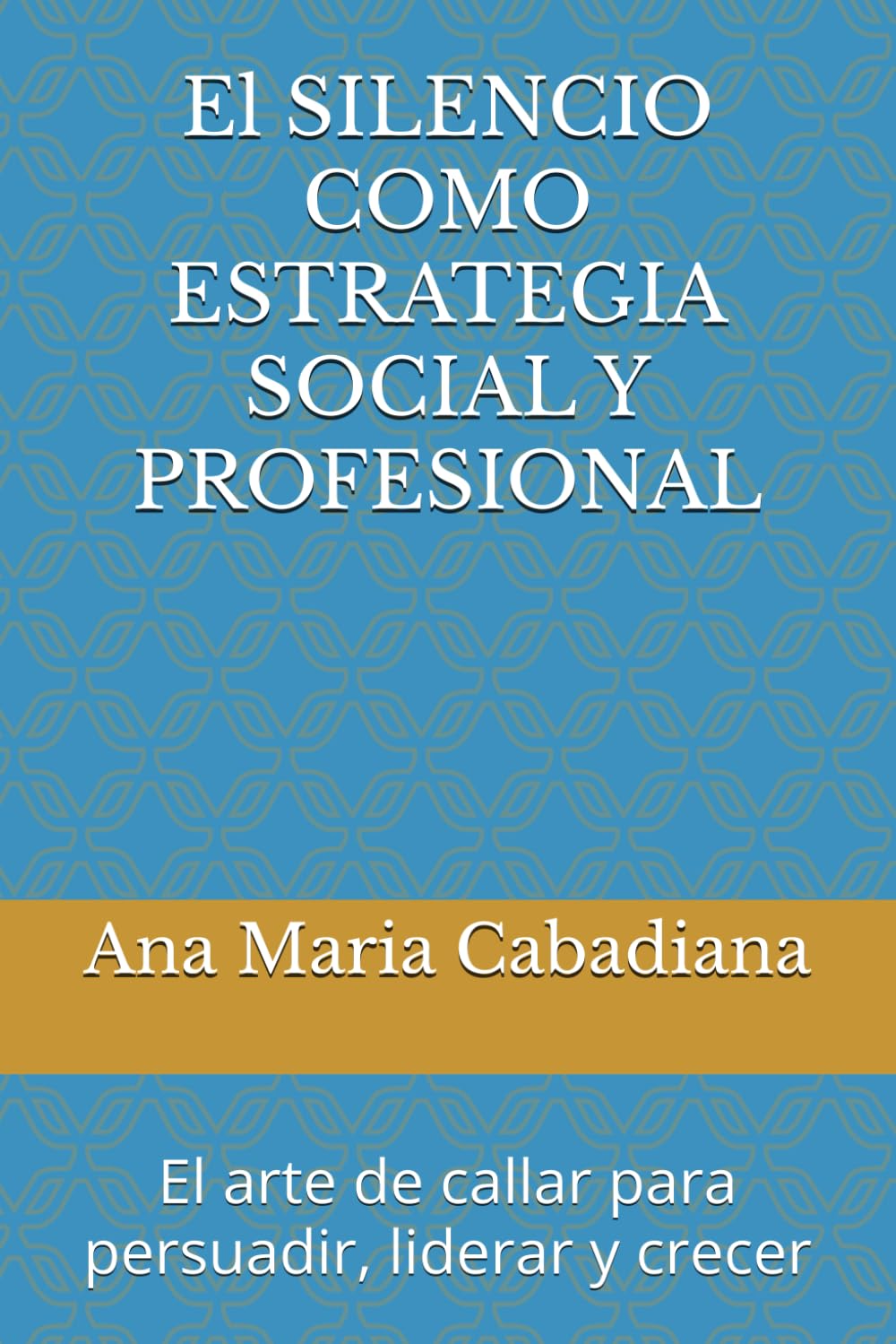 El SILENCIO COMO ESTRATEGIA SOCIAL Y PROFESIONAL: El arte de callar para persuadir, liderar y crecer (COMPETITION IN SILENCE) (Spanish Edition)      Paperback – Large Print, February 26, 2025