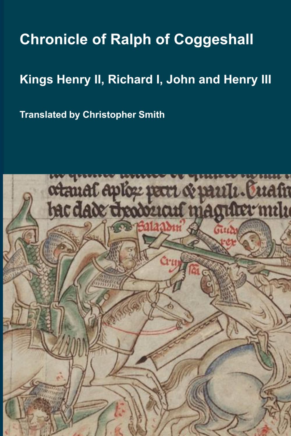 Chronicle of Abbot Ralph of Coggeshall Kings Henry II, Richard I, John and Henry III (Medieval Texts Translated)