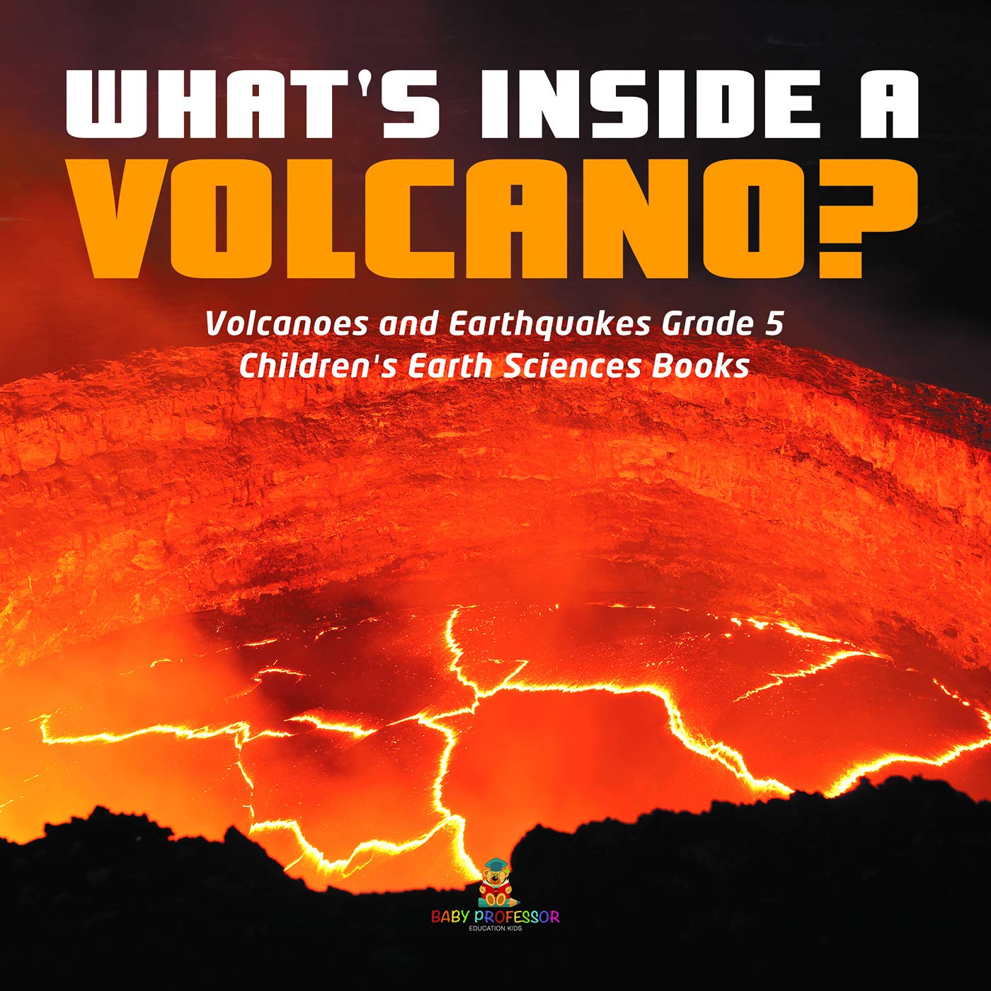 What's Inside a Volcano? | Volcanoes and Earthquakes Grade 5 | Children's Earth Sciences Books      Kindle Edition