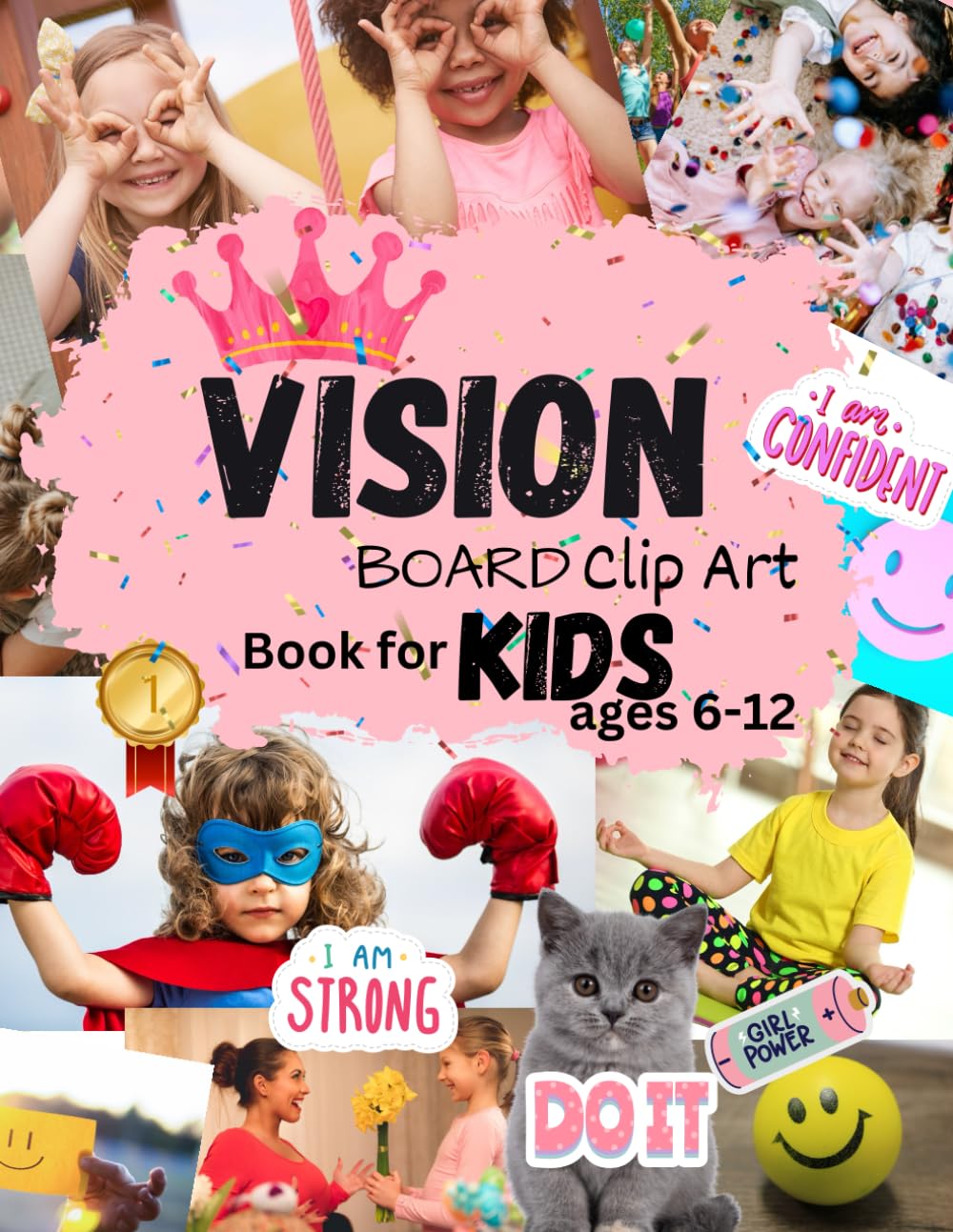 Vision Board Clip Art Book for Kids ages 6-12: Powerful Images Special designed for Girls to Manifest Life Aspects in All Categories Visualizing Children Life Dreams &Goals