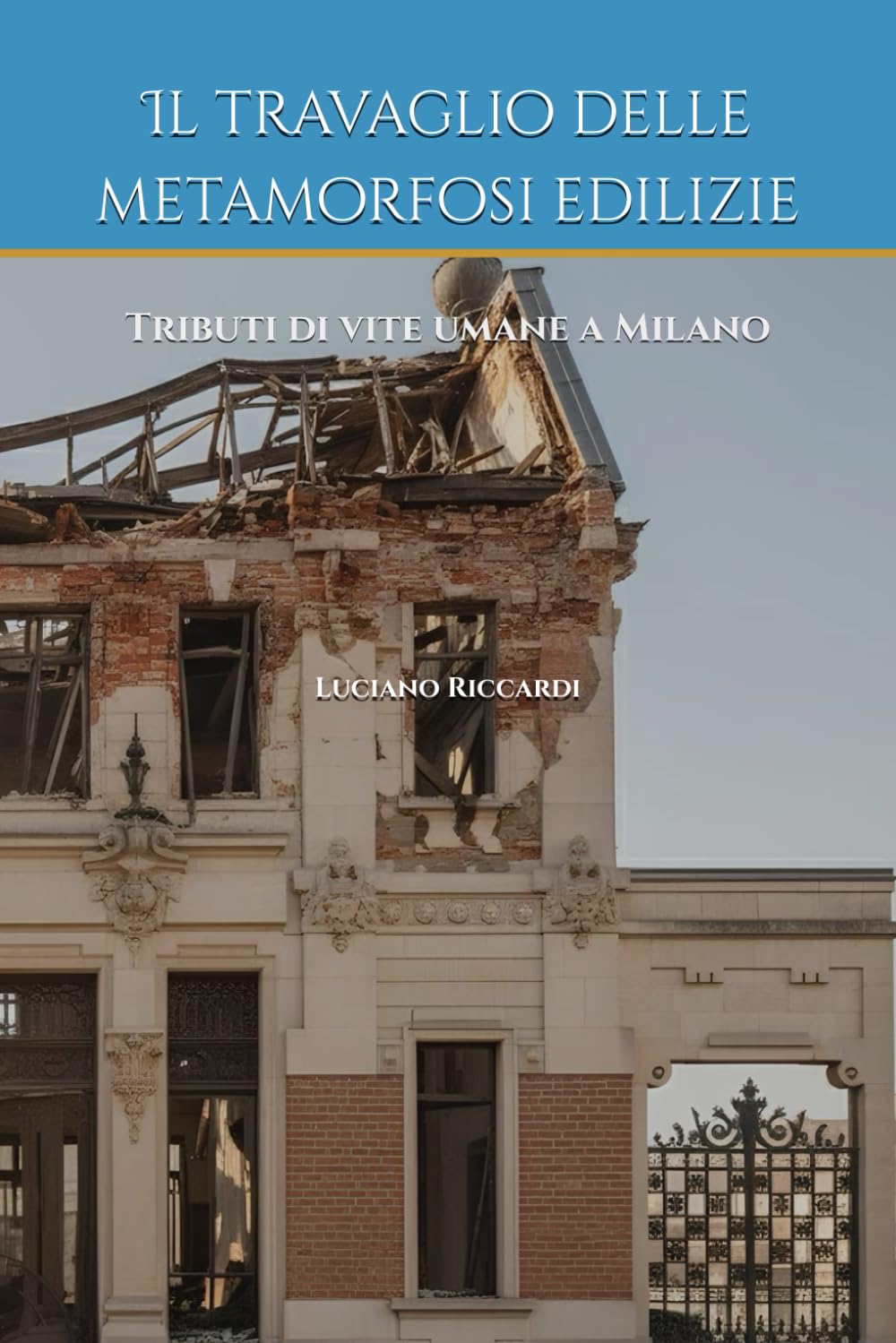 Il travaglio delle metamorfosi edilizie: Tributi di vite umane a Milano (Cronache Edilizie Milanesi)
