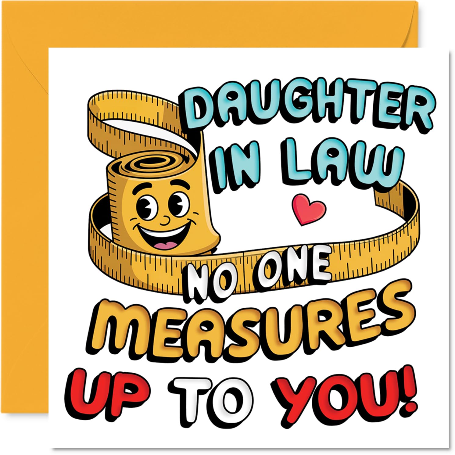 Funny Birthday Card for Daughter in Law - No One Measures Up to You - Playful Measuring Tape and Smiley Face Design - 145mm Square, Envelope Included
