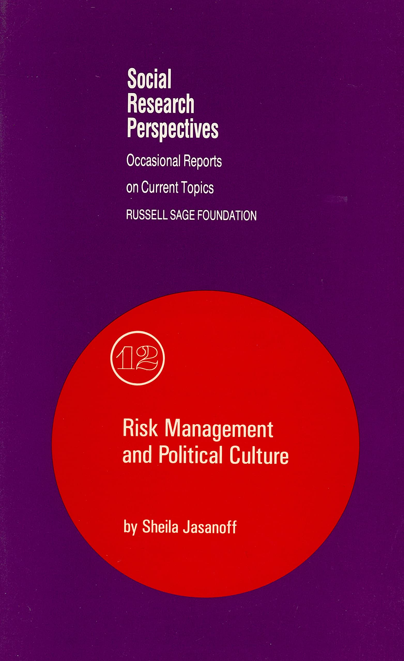 Risk Management and Political Culture: A Comparative Study of Science in the Policy Context: 12 (Social Research Perspectives)