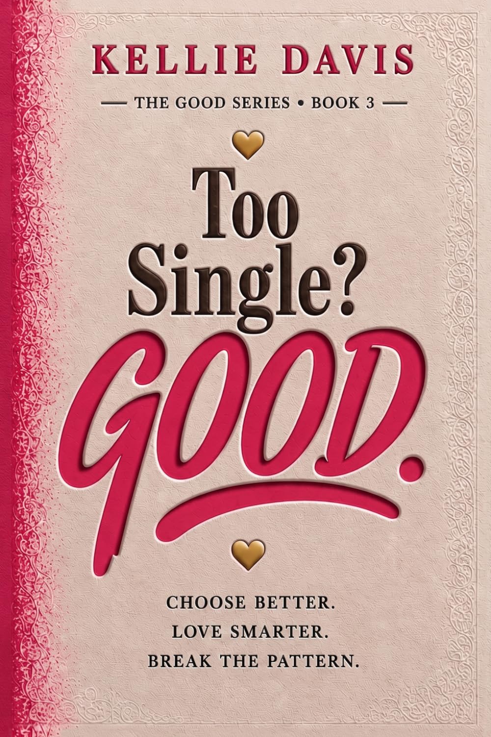 Too Single? GOOD.: Heal From Heartbreak, Enjoy Being Single and Build the Life You Truly Want (The GOOD Series)