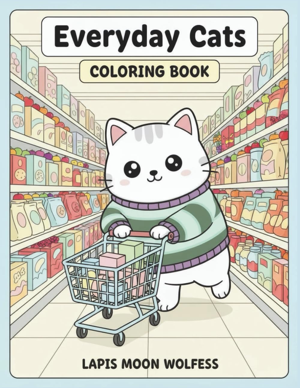 Everyday Cats Coloring Book: 40 Cozy Daily Life Scenes – Cute and Relaxing Cat Coloring Pages (The Cats Coloring Book Series)