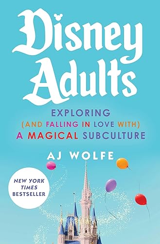 Disney Adults: Exploring (And Falling In Love With) A Magical Subculture - Hardcover