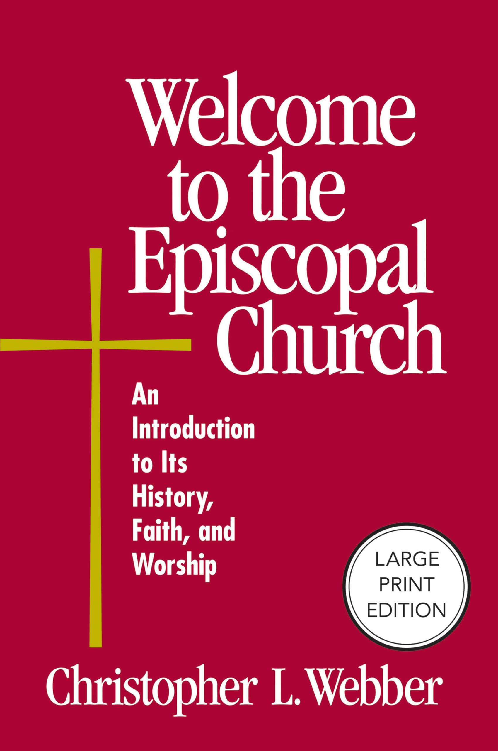 Welcome to the Episcopal Church (Large Print Edition): An Introduction to Its History, Faith, and Worship