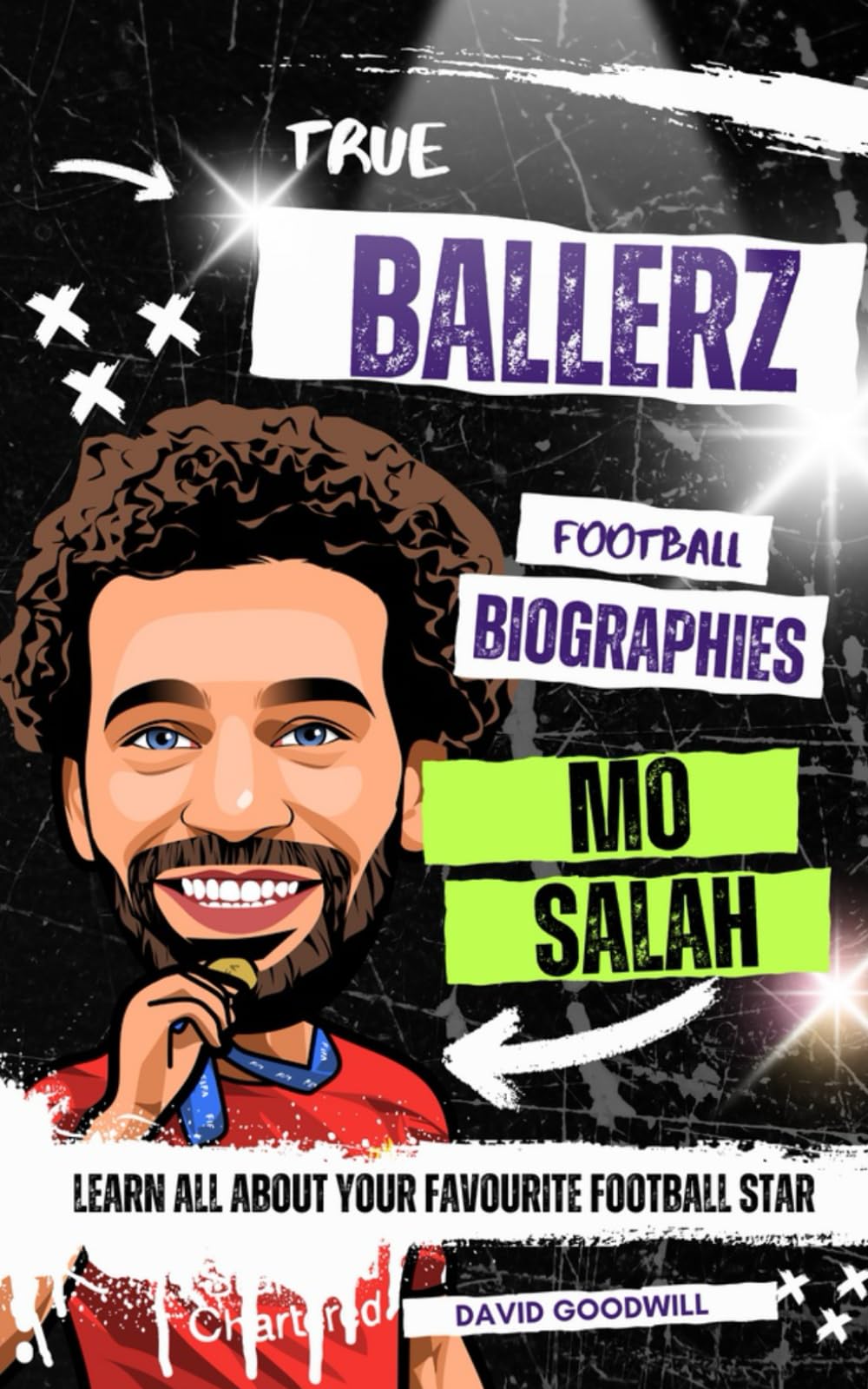 True Ballerz: Mo Salah Football Biography: Learn All About Your Favourite Football Star (True Ballerz: Football Biographies For Kids)