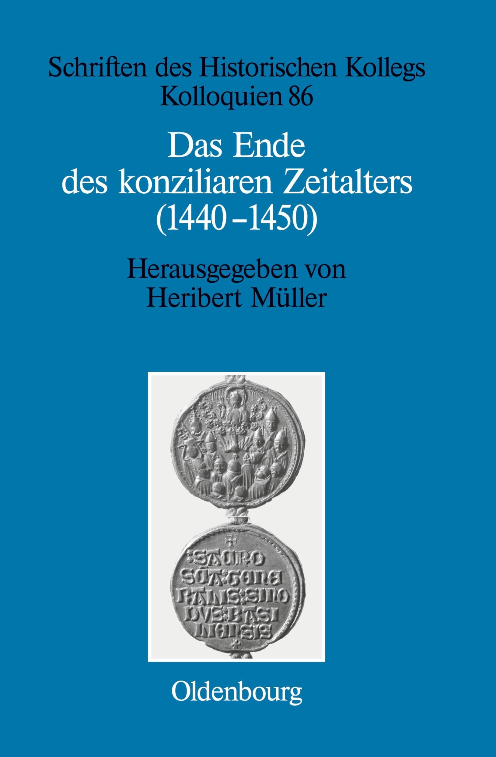Das Ende des konziliaren Zeitalters (1440-1450): Versuch einer Bilanz (Schriften des Historischen Kollegs, 86, Band 86)