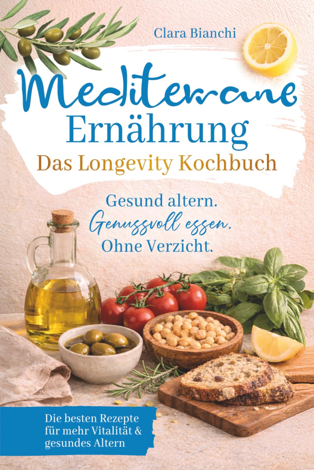 Mediterrane Ernährung – Das Longevity Kochbuch – Gesund altern. Genussvoll essen. Ohne Verzicht.