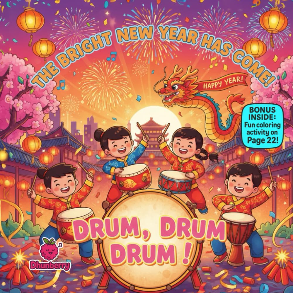 Drum, Drum, Drum, The Bright New Year Has Come!: A Joyful Rhyming Picture Book About Music, Friendship, and New Year Celebration