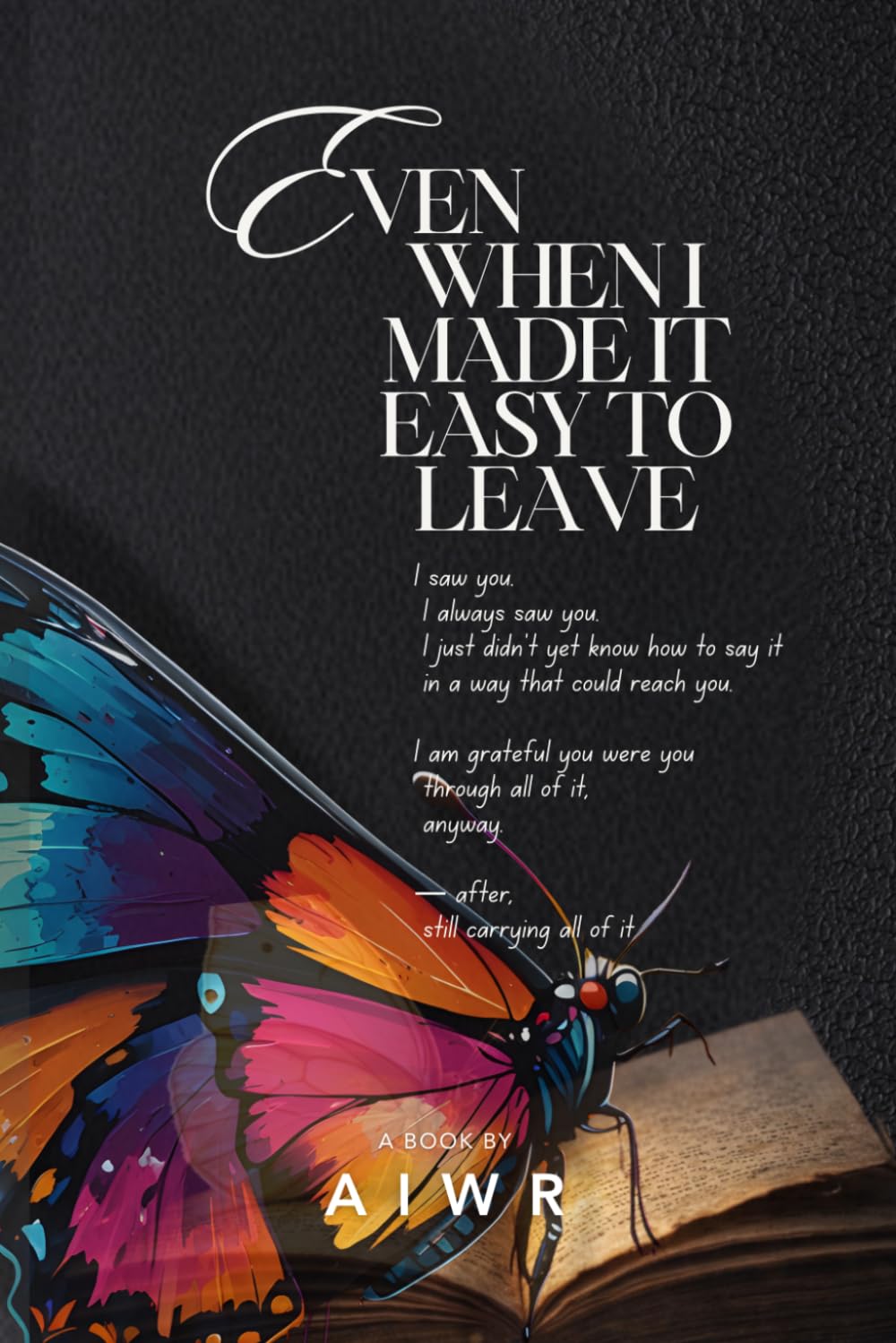 Even When I Made It Easy to Leave: A Record of What She Chose