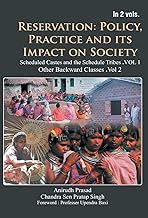 Reservation: Policy, Practice and Its Impact on Society: Scheduled Castes and Scheduled Tribes (1st Vol)