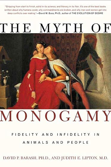 Myth Of Monogamy: Fidelity and Infidelity in Animals and People