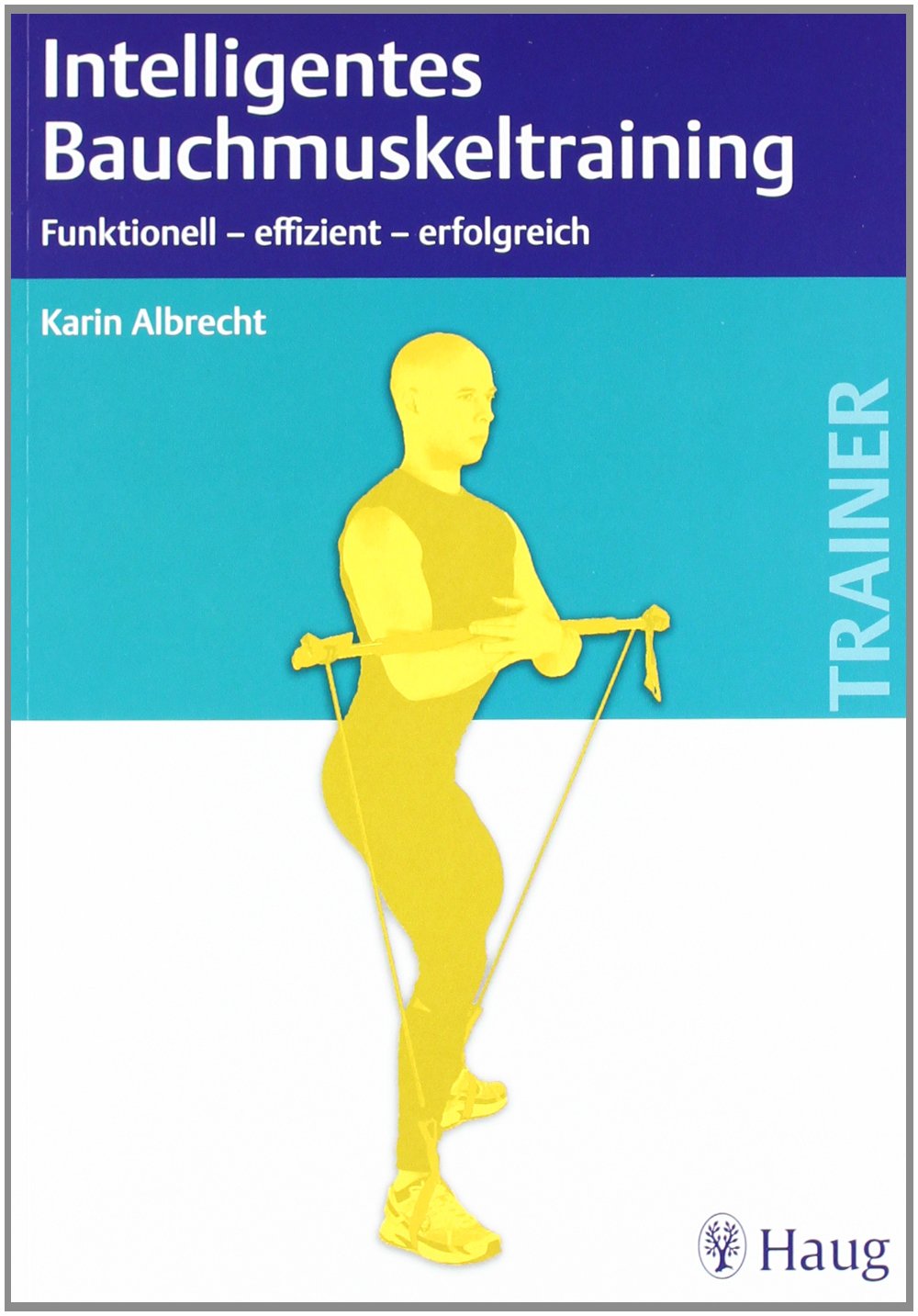 Intelligentes Bauchmuskeltraining: Funktionell - effizient - erfolgreich