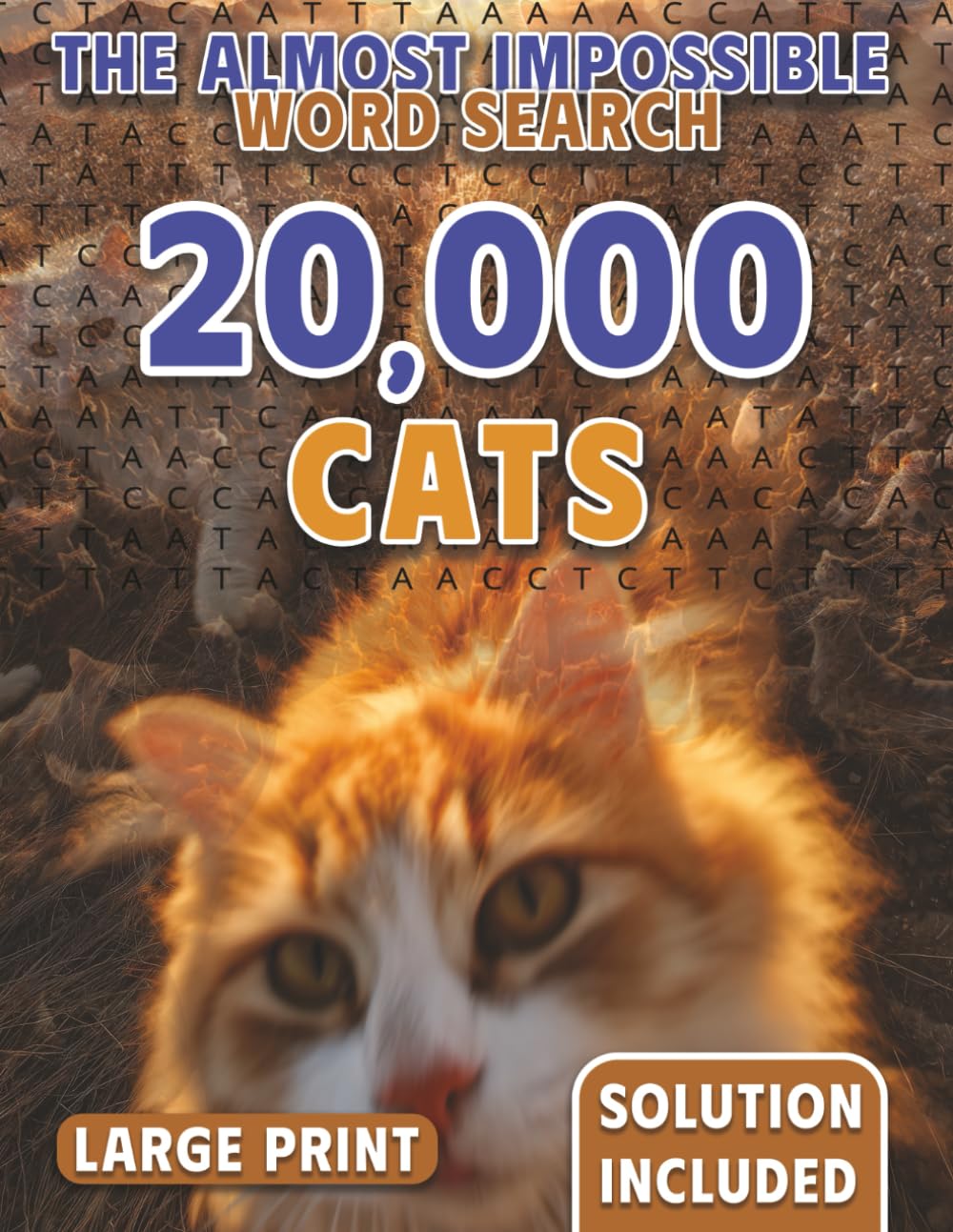 Where is My Cat? 20,000 Cats Hidden in Plain Sight: The Almost Impossible Word Search (The Ridiculously Hard Word Search Collection)