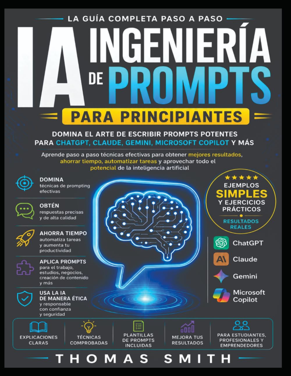 INGENIERÍA DE INSTRUCCIONES DE IA PARA PRINCIPIANTES: Domina el arte de escribir potentes indicaciones de IA para ChatGPT, Claude, Gemini, Microsoft Copilot y más.