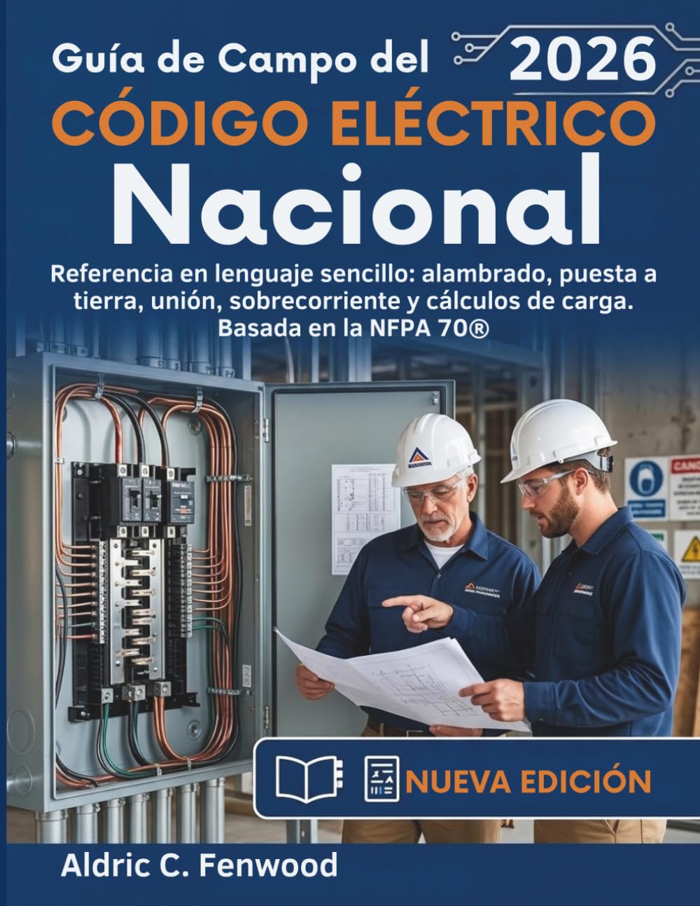 Guía de Campo del Código Eléctrico Nacional 2026: Referencia en lenguaje sencillo: alambrado, puesta a tierra, unión, sobrecorriente y cálculos de carga. Basada en la NFPA 70®