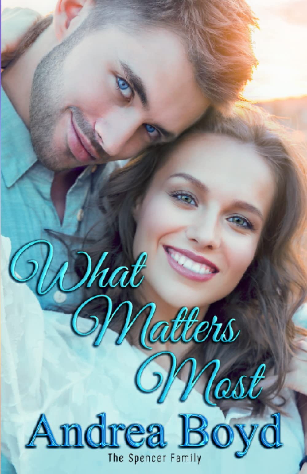 What Matters Most: Romantic Christian Women's Fiction (The Spencer Family)