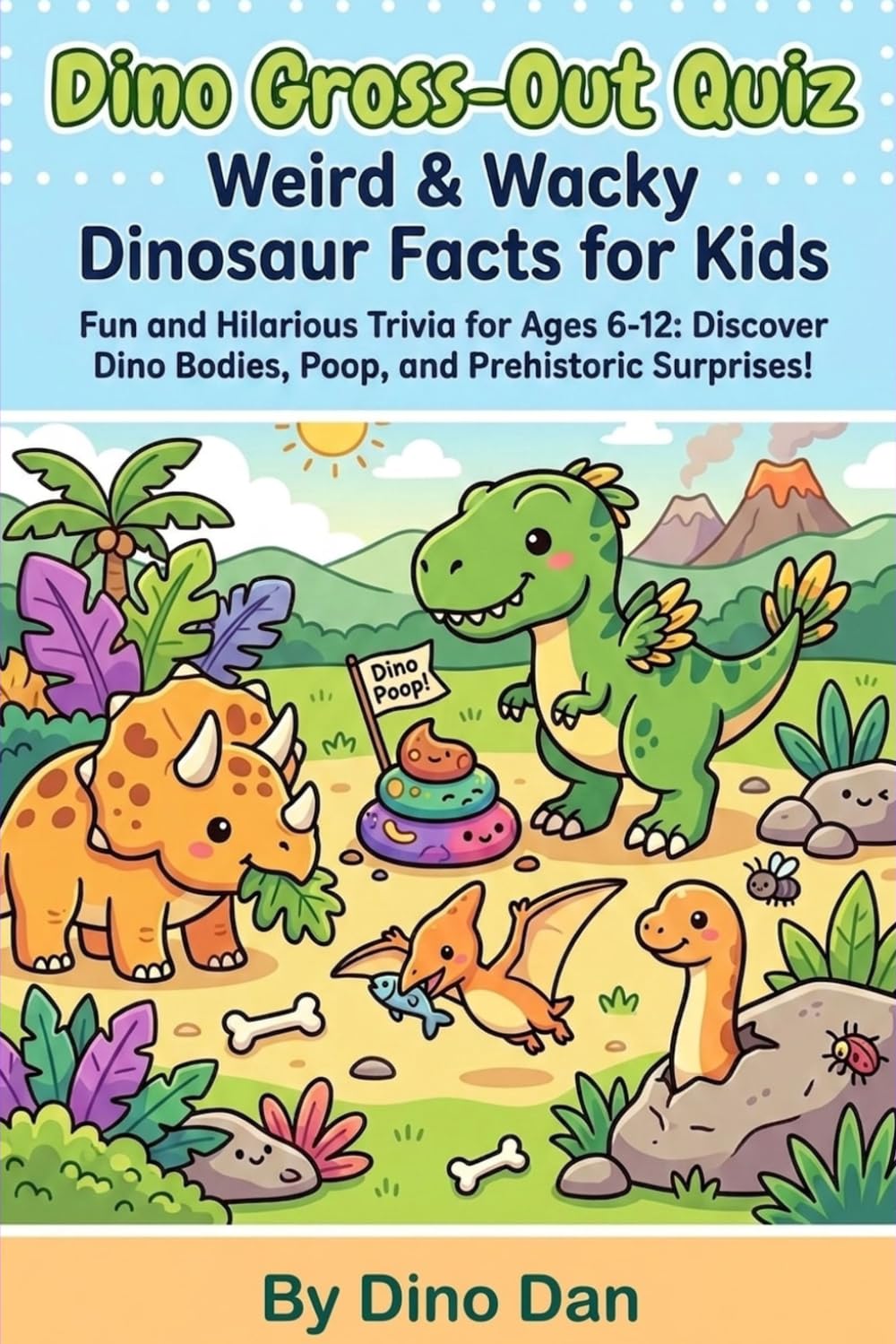 Dino Gross-Out Quiz: Weird & Wacky Dinosaur Facts for Kids: Fun and Hilarious Trivia for Ages 6-12: Discover Dino Bodies, Poop, and Prehistoric Surprises! (Dinos Did What?! — kids trivia books)