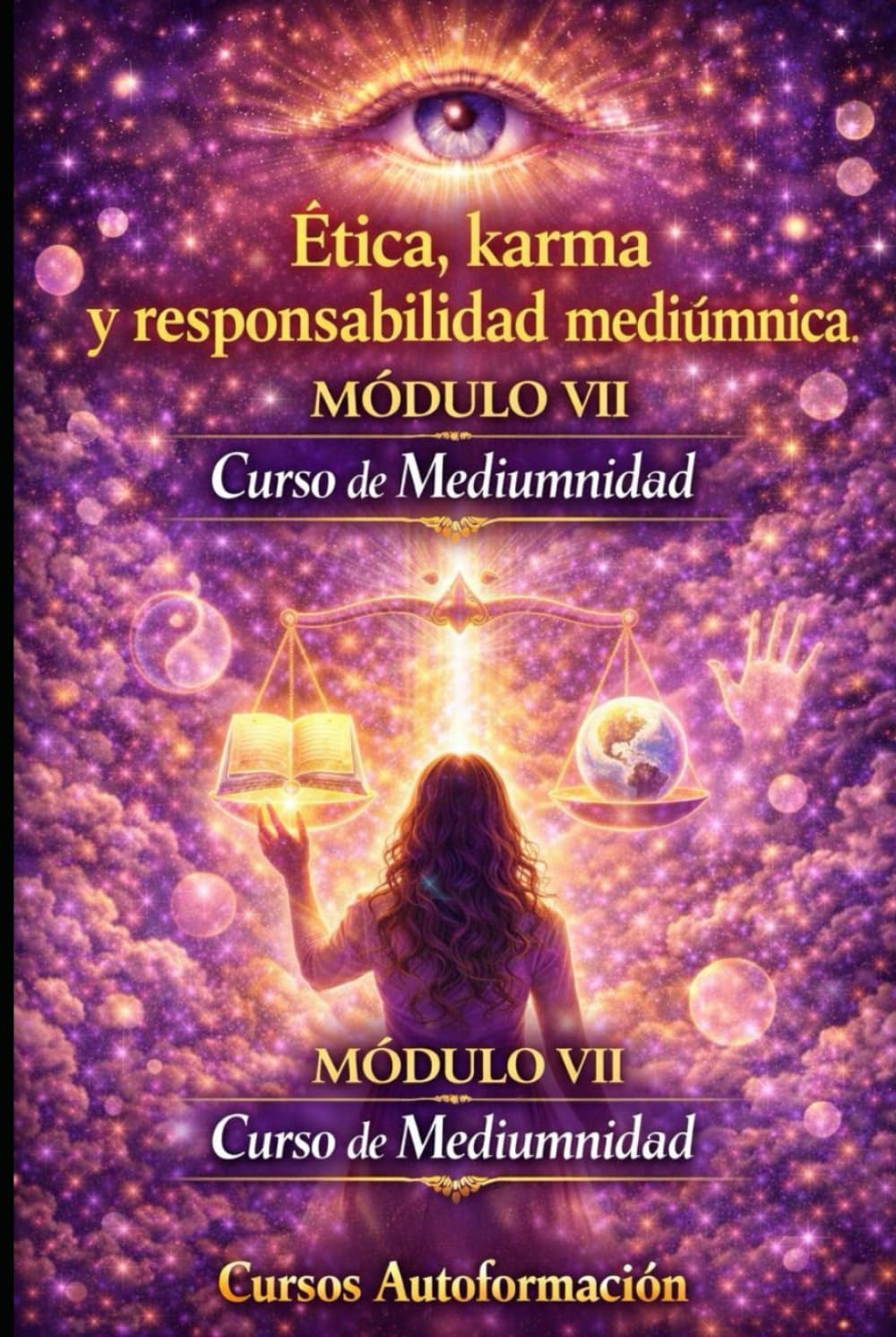 Curso de Mediumnidad: Módulo 7 - Ética, karma y responsabilidad mediúmnica (Curso de Mediumnidad: Despierta, desarrolla y domina tu sensibilidad espiritual)