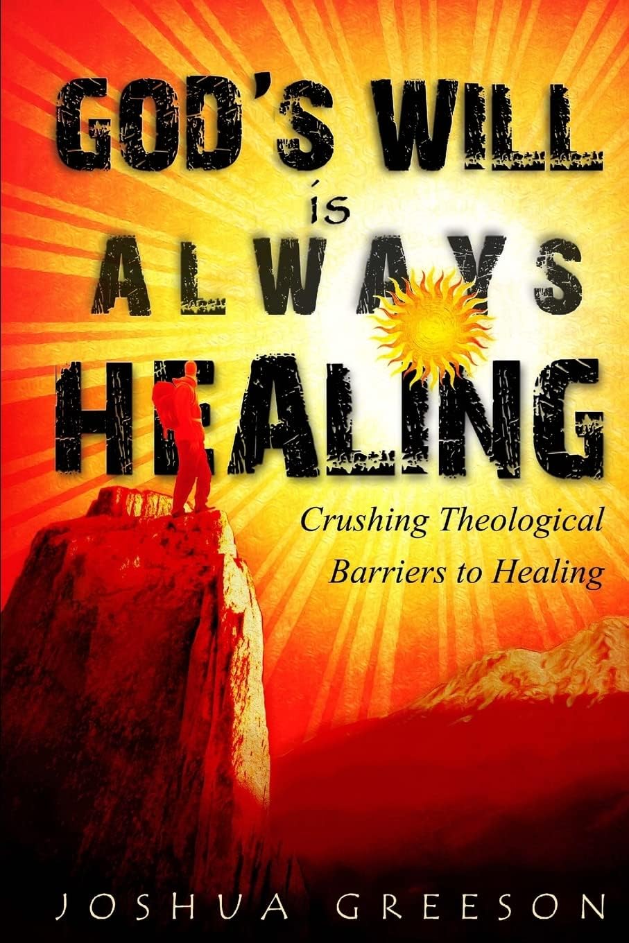 God's Will is Always Healing: Crushing Theological Barriers to Healing Paperback – September 19, 2012