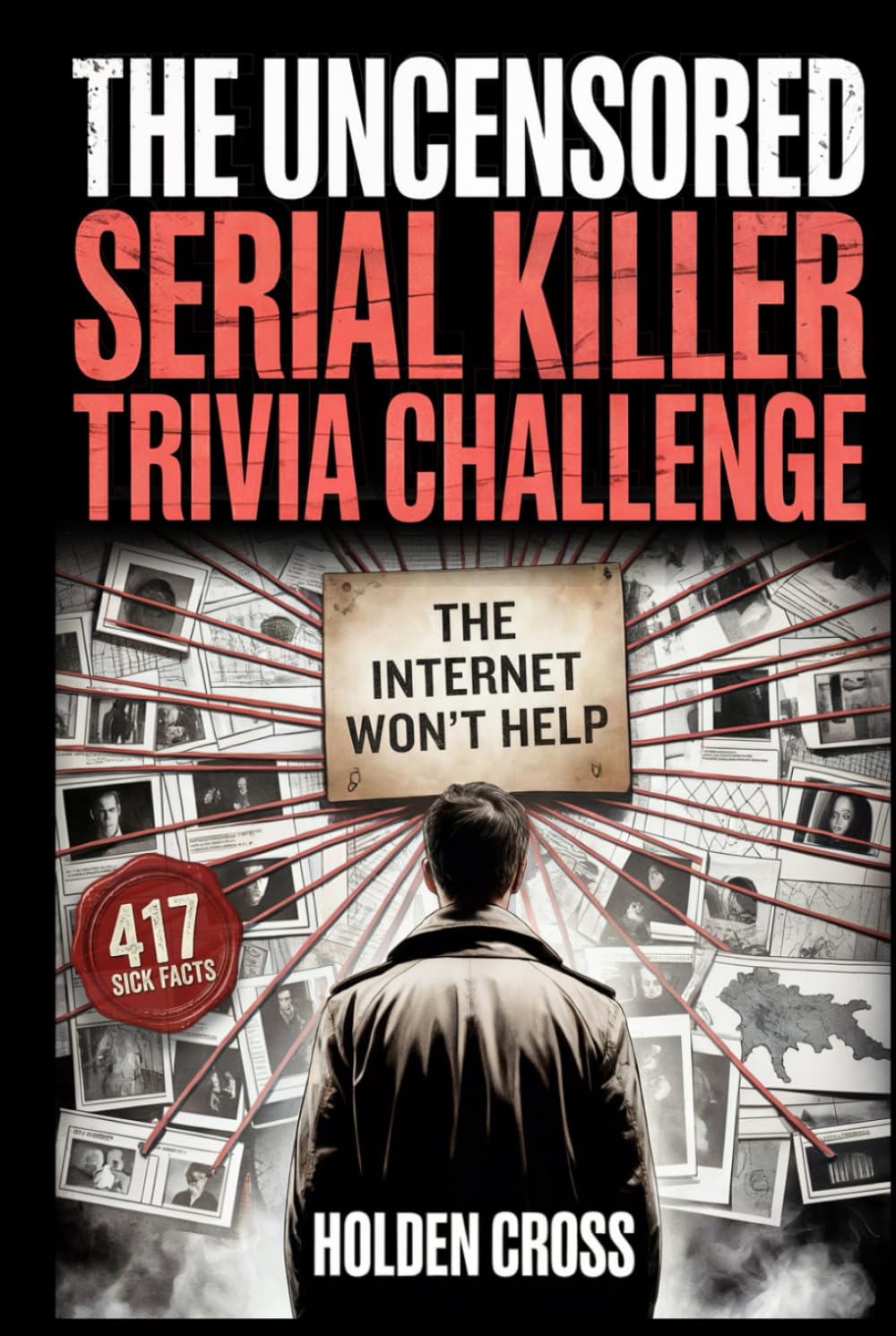 True Crime Lover Gifts, The Uncensored Serial Killer Trivia Challenge: 417 Sick Facts, Disturbing Quizzes, and Twisted Questions Only a True Profiler Can Answer