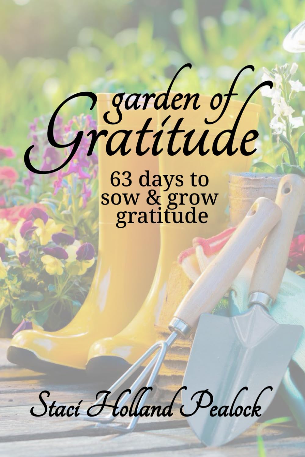 Garden Of Gratitude: 63 Days to Sow & Grow Gratitude