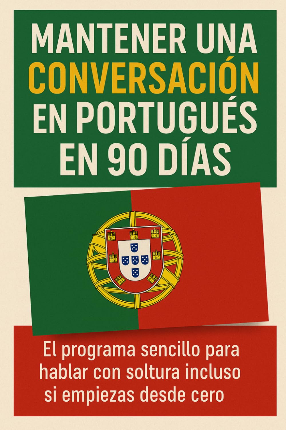 Mantener una Conversación en Portugués en 90 Días: El programa sencillo para hablar con soltura incluso si empiezas desde cero