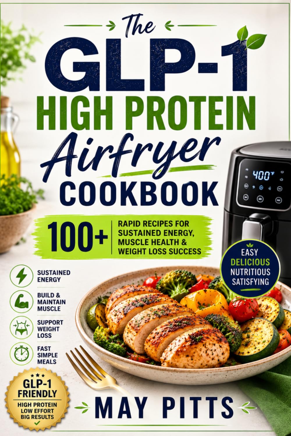 The GLP-1 High Protein Airfryer Cookbook: 100+ Rapid Recipes for Sustained Energy, Muscle Health & Weight Loss Success