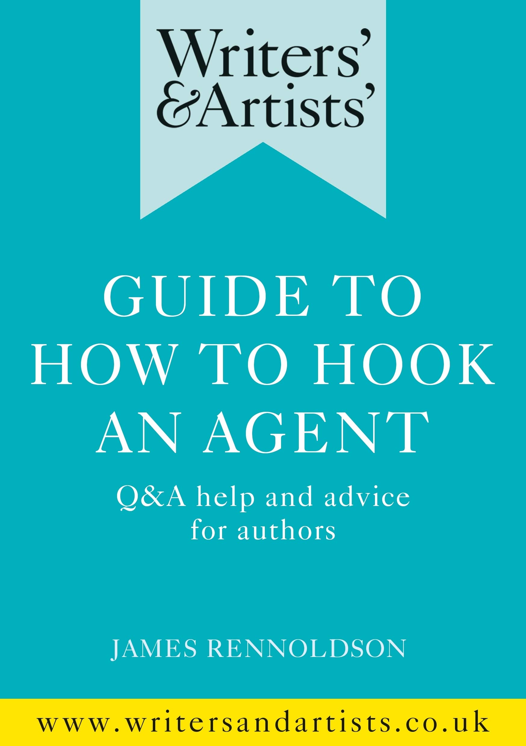Writers  Artists Guide to How to Hook an Agent by James Rennoldson PAPERBACK