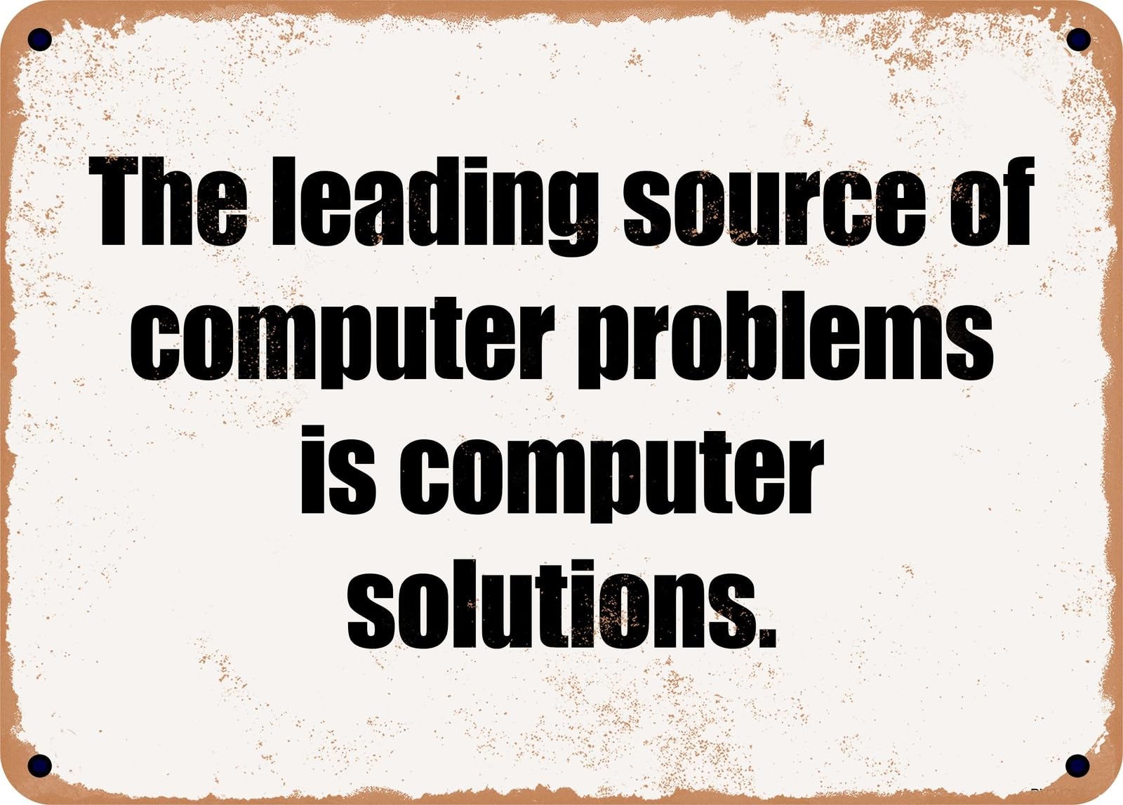 Miaomansenstore Metal Sign - The Leading Source Of Computer Problems Is Computer Solutions Home Decor
