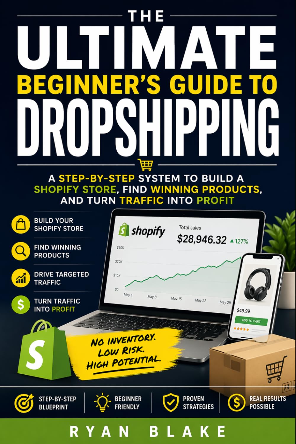 The Ultimate Beginner’s Guide to Dropshipping: A Step-by-Step System to Build a Shopify Store, Find Winning Products, and Turn Traffic into Profit