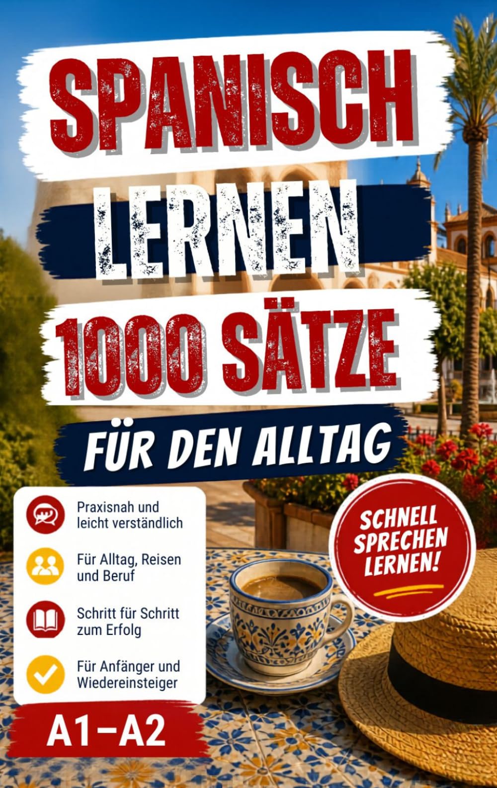 Spanisch sprechen – schnell & einfach In 30 Tagen sicher im Alltag | Für Anfänger (A1–A2): Lerne die wichtigsten Sätze für den Alltag – ohne ... im Urlaub, im Café und im echten Leben.