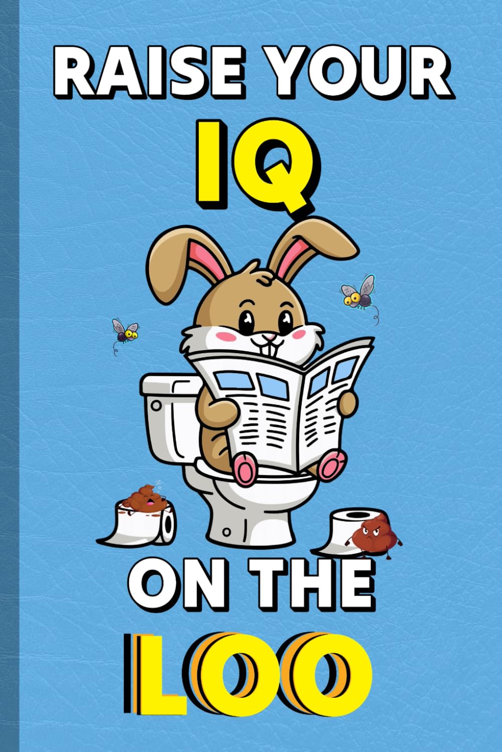 Raise Your IQ on the Loo: Funny Bathroom Activity Book with Engaging Puzzles, Games, Fun Facts and Poop Jokes
