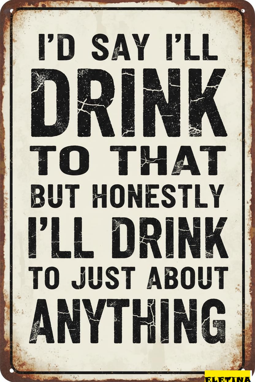 Vintage Metal Tin Sign I'll Drink To Anything S Funny Wall Art Decor Iron Poster Home Farmhouse Bar Cafe Pub Garage Gift Women Men 8x12 Inch