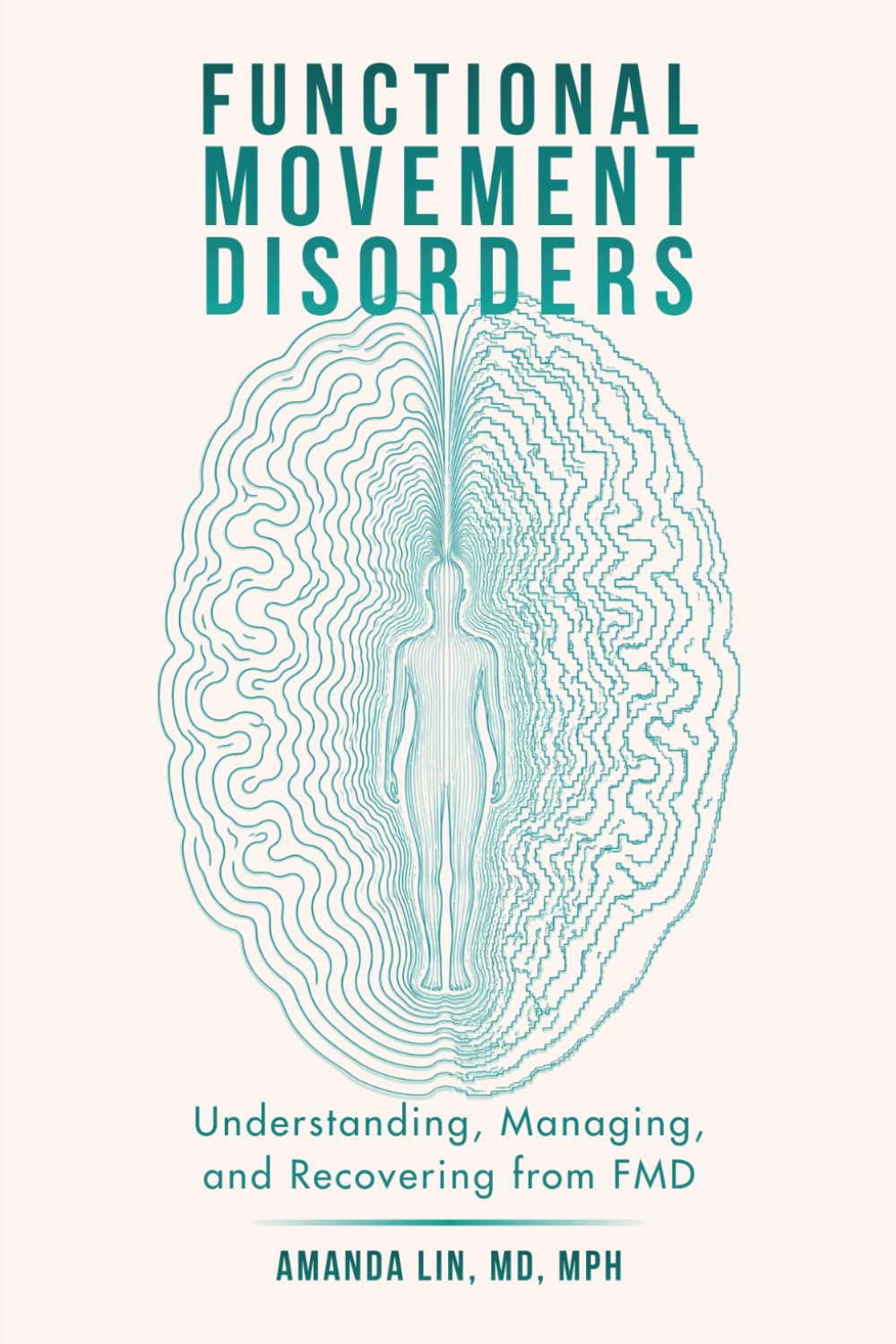 Functional Movement Disorders: Understanding, Managing, and Recovering from FMD