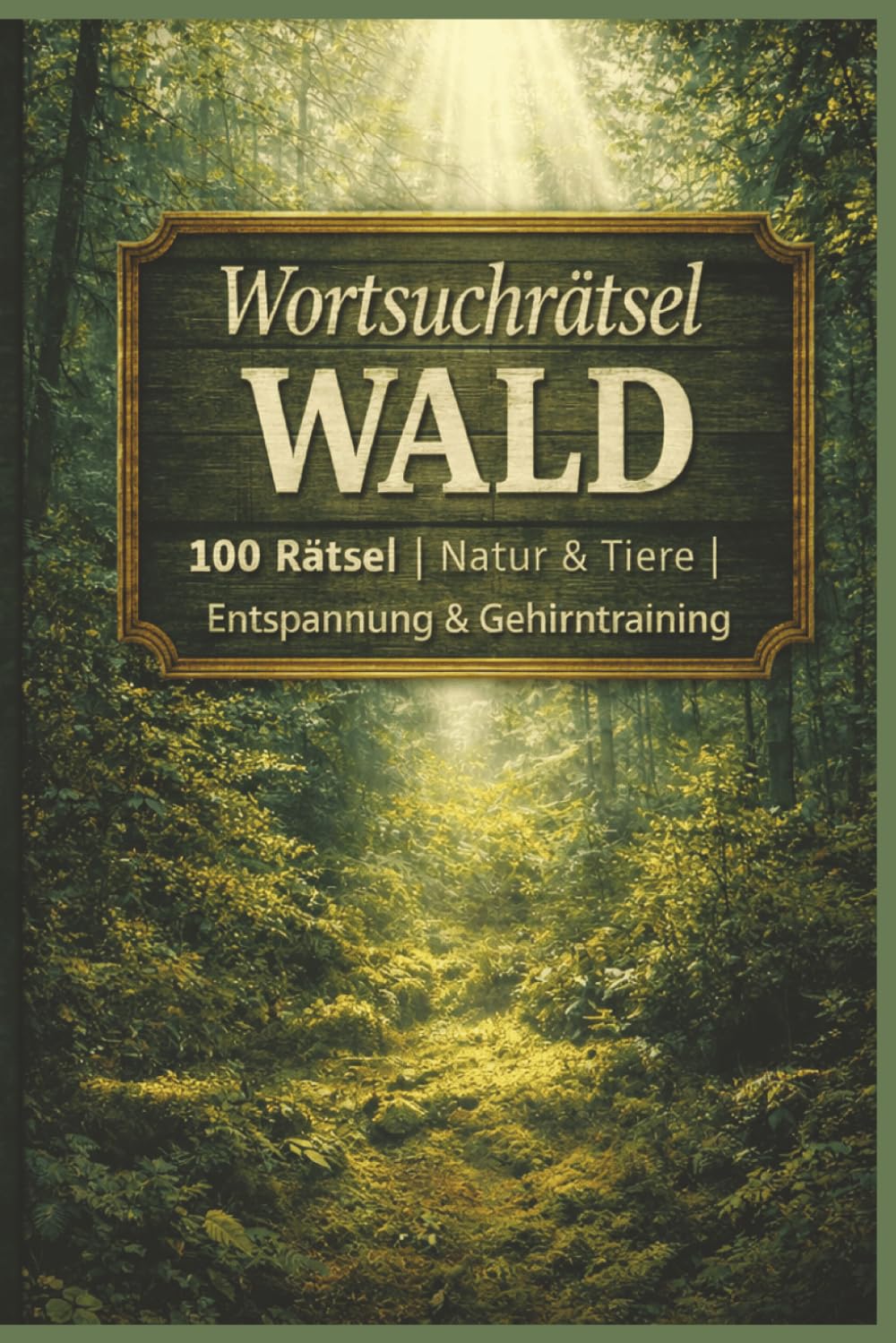 Wortsuchrätsel Wald: 100 Spannende Rätsel rund um Natur & Tiere - Großdruck für Erwachsene & Kinder