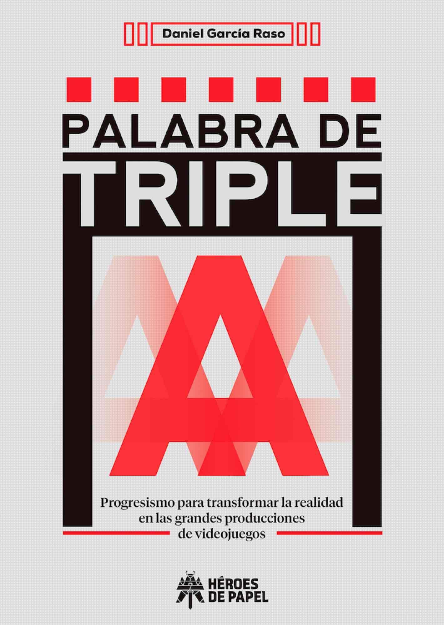 Palabra de Triple A: PROGRESISMO PARA TRANSFORMAR LA REALIDAD EN LAS GRANDES PRODUCCIONES DE VIDEOJUEGOS