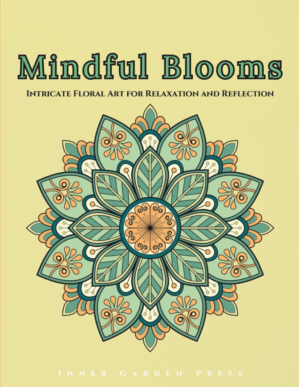 MINDFUL BLOOMS Intricate Floral Art for Relaxation and Reflection: Rrelaxation Art Therapy Book Mindful Blooms An Immersive Adult Coloring Experience